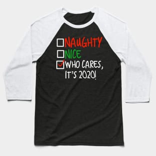 Naughty or Nice, Who Cares It's 2020 Baseball T-Shirt